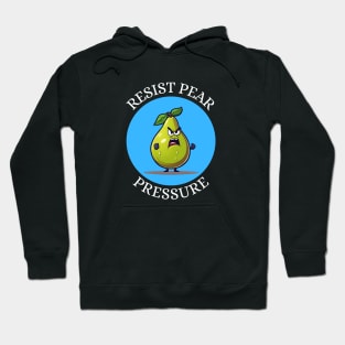 Resist Pear Pressure | Pear Pun Hoodie